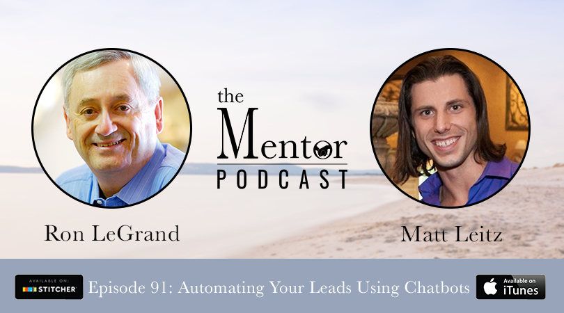 Automating Your Leads Using Chatbots, with Matt Leitz - The Mentor Podcast